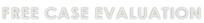 FREE CASE EVALUATION